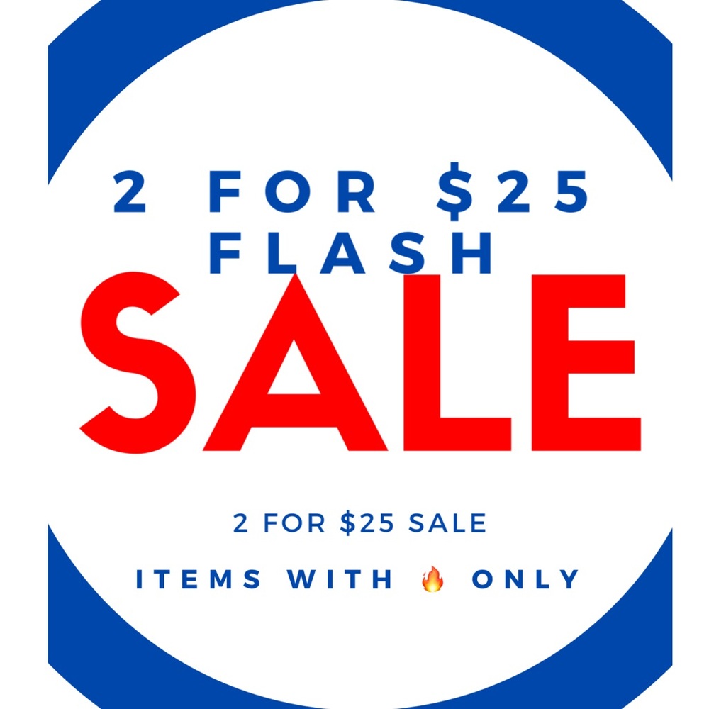 2 for $25 Flash Sale! Items w/ fire emoji 🔥 ONLY